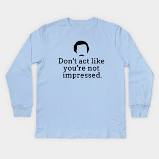 Don't act like you're not impressed Kids Long Sleeve T-Shirt